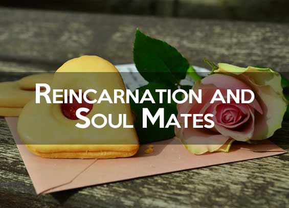Reincarnation and Soul Mates: How to Recognize a Love from a Past Live?